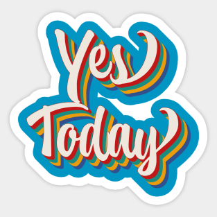 Yes Today Sticker